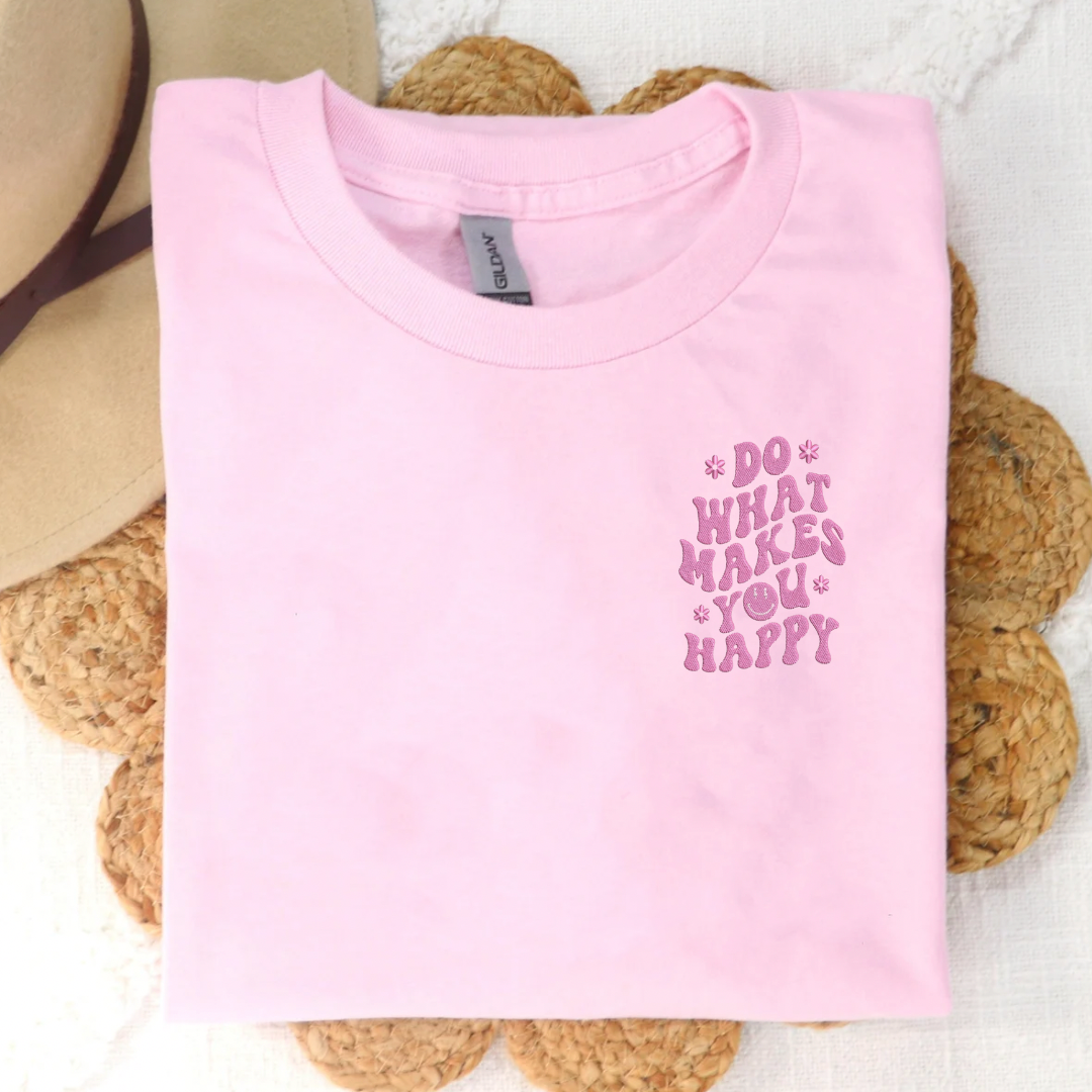 Do What Makes You Happy Embroidered Tee